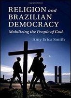 Religion And Brazilian Democracy: Mobilizing The People Of God