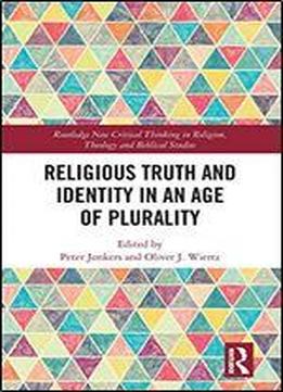 Religious Truth And Identity In An Age Of Plurality