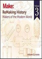 Remaking History: Makers Of The Modern World