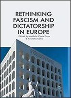 Rethinking Fascism And Dictatorship In Europe