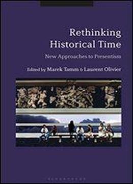 Rethinking Historical Time: New Approaches To Presentism