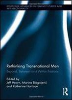 Rethinking Transnational Men: Beyond, Between And Within Nations