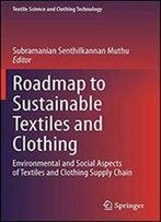 Roadmap To Sustainable Textiles And Clothing: Environmental And Social Aspects Of Textiles And Clothing Supply Chain