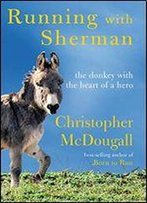 Running With Sherman: The Donkey With The Heart Of A Hero