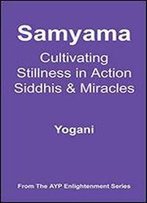 Samyama - Cultivating Stillness In Action, Siddhis And Miracles (Ayp Enlightenment)
