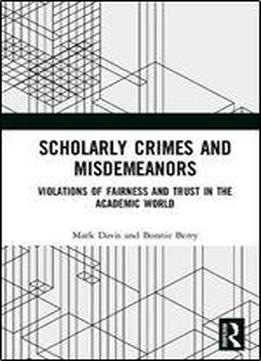 Scholarly Crimes And Misdemeanors: Violations Of Fairness And Trust In The Academic World