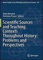 Scientific Sources And Teaching Contexts Throughout History: Problems And Perspectives (Boston Studies In The Philosophy And History Of Science)