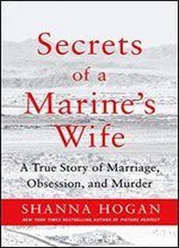 Secrets Of A Marine's Wife: A True Story Of Marriage, Obsession, And Murder