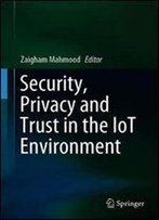 Security, Privacy And Trust In The Iot Environment