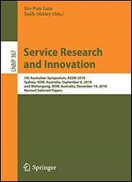 Service Research And Innovation: 7th Australian Symposium, Assri 2018, Sydney, Nsw, Australia, September 6, 2018, And Wollongong, Nsw, Australia, ... Notes In Business Information Processing)