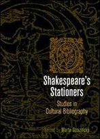 Shakespeare's Stationers: Studies In Cultural Bibliography (Material Texts)