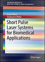 Short Pulse Laser Systems For Biomedical Applications (Springerbriefs In Applied Sciences And Technology)