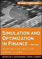 Simulation And Optimization In Finance + Website: Modeling With Matlab, @Risk, Or Vba