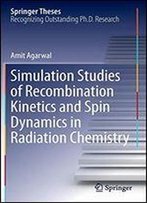 Simulation Studies Of Recombination Kinetics And Spin Dynamics In Radiation Chemistry (Springer Theses)