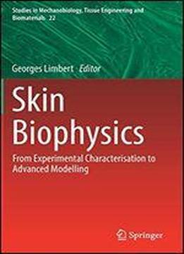 Skin Biophysics: From Experimental Characterisation To Advanced Modelling