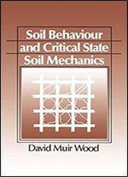 Soil Behaviour And Critical State Soil Mechanics