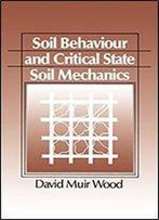 Soil Behaviour And Critical State Soil Mechanics