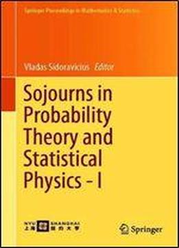 Sojourns In Probability Theory And Statistical Physics - I