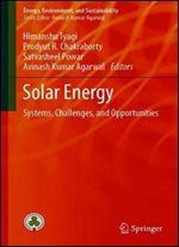 Solar Energy: Systems, Challenges, And Opportunities (energy, Environment, And Sustainability)