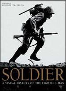 Soldier: A Visual History Of The Fighting Man