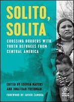 Solito, Solita: Crossing Borders With Youth Refugees From Central America