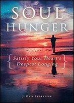 Soul Hunger: Satisfy Your Heart's Deepest Longing