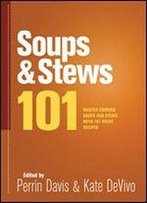 Soups & Stews 101: Master Soups And Stews With 101 Great Recipes