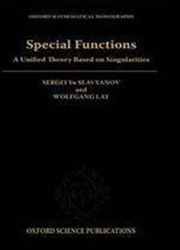 Special Functions: A Unified Theory Based On Singularities (oxford Mathematical Monographs)