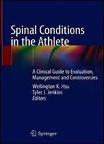 Spinal Conditions In The Athlete: A Clinical Guide To Evaluation, Management And Controversies