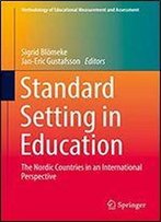 Standard Setting In Education: The Nordic Countries In An International Perspective (Methodology Of Educational Measurement And Assessment)
