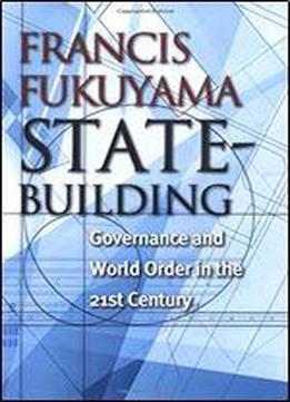 State-building: Governance And World Order In The 21st Century