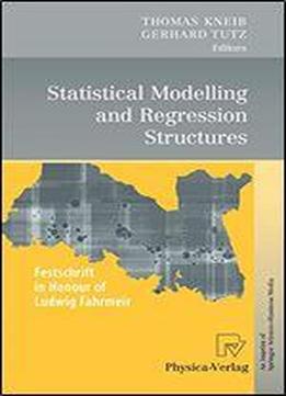 Statistical Modelling And Regression Structures: Festschrift In Honour Of Ludwig Fahrmeir