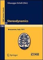 Stereodynamics: Lectures Given At A Summer School Of The Centro Internazionale Matematico Estivo (C.I.M.E.) Held In Bressanone (Bolzano), Italy, June 2-12, 1971 (C.I.M.E. Summer Schools)