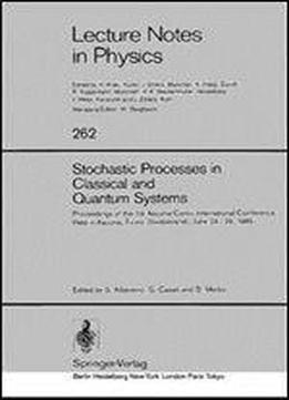 Stochastic Processes In Classical And Quantum Systems: Proceedings Of The 1st Ascona-como International Conference, Held In Ascona,ticino (switzerland),june 24-29,1985 (lecture Notes In Physics)