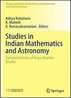 Studies In Indian Mathematics And Astronomy: Selected Articles Of Kripa Shankar Shukla