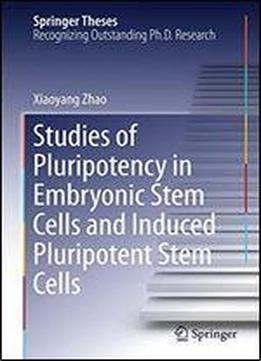 Studies Of Pluripotency In Embryonic Stem Cells And Inducedpluripotent Stem Cells (springer Theses)
