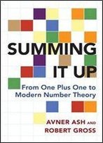 Summing It Up: From One Plus One To Modern Number Theory