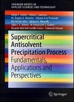 Supercritical Antisolvent Precipitation Process : Fundamentals, Applications And Perspectives