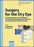 Surgery For The Dry Eye: Scientific Evidence And Guidelines For The Clinical Management Of Dry Eye Associated Ocular Surface Disease (Developments In Ophthalmology, Vol. 41)