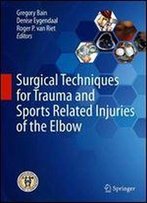 Surgical Techniques For Trauma And Sports Related Injuries Of The Elbow