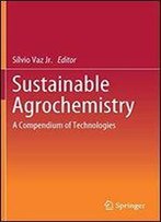 Sustainable Agrochemistry: A Compendium Of Technologies