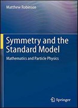 Symmetry And The Standard Model: Mathematics And Particle Physics