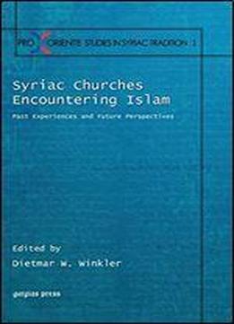 Syriac Churches Encountering Islam: Past Experiences And Future Perspectives