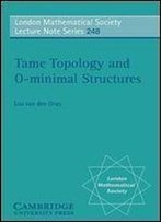 Tame Topology And O-Minimal Structures (London Mathematical Society Lecture Note Series, Vol. 248)