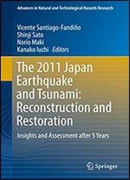 The 2011 Japan Earthquake And Tsunami: Reconstruction And Restoration: Insights And Assessment After 5 Years (advances In Natural And Technological Hazards Research Book 47)