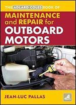 The Adlard Coles Book Of Maintenance And Repair For Outboard Motors