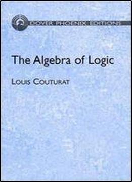 The Algebra Of Logic (phoenix Edition)