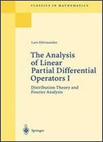 The Analysis Of Linear Partial Differential Operators I: Distribution Theory And Fourier Analysis