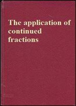 The Application Of Continued Fractions And Their Generalizations To Problems In Approximation Theory (library Of Applied Analysis And Computational Mathematics)