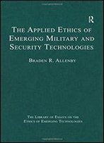 The Applied Ethics Of Emerging Military And Security Technologies
